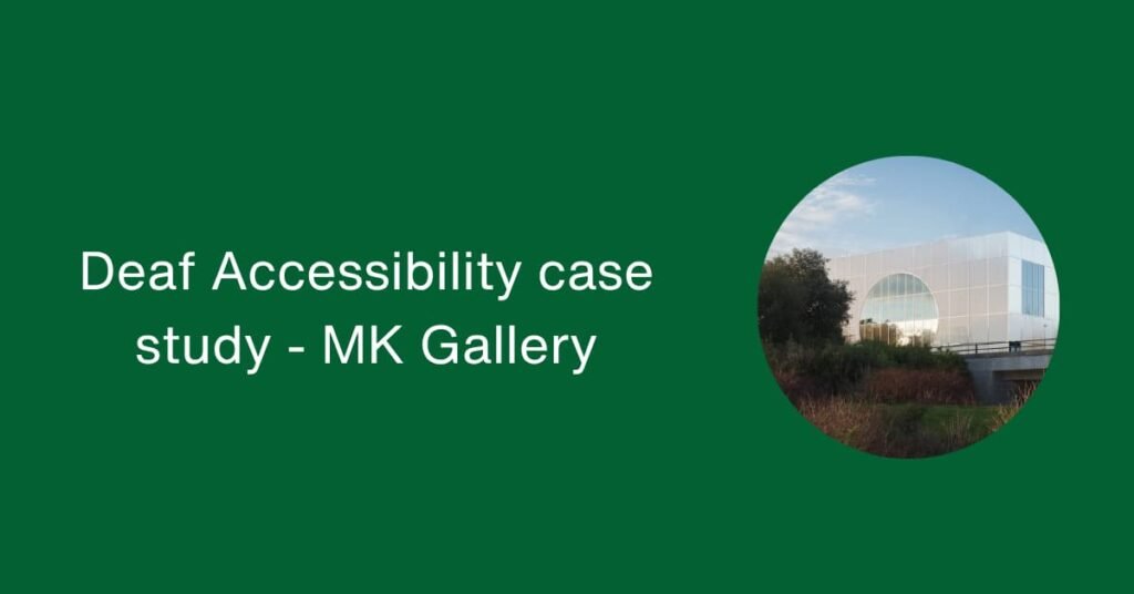 accessibility for deaf people at MK gallery